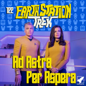 Earth Station Trek - Ad Astra Per Aspera - Episode 122