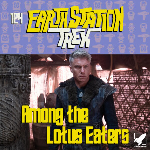 Earth Station Trek - Among the Lotus Eaters - Episode 124
