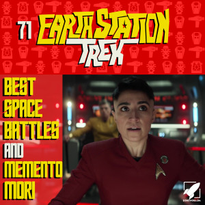 Best Space Battles and Memento Mori - Earth Station Trek Episode Seventy-One