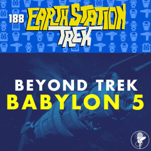 Beyond Trek: Babylon 5 - Earth Station Trek - Episode 188