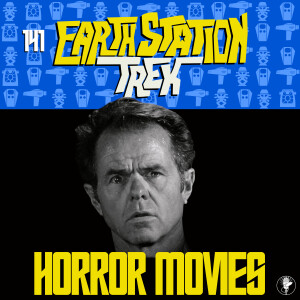 Earth Station Trek - Beyond Trek: Horror Movies - Episode 141