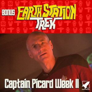 Earth Station Trek - Captain Picard Week II - BONUS
