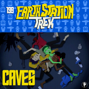 Earth Station Trek - Caves - Episode 139