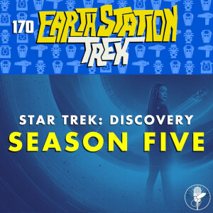 Earth Station Trek - Star Trek: Discovery Season Five - Episode 170