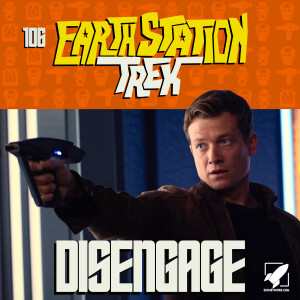 Earth Station Trek - Disengage- Episode 106