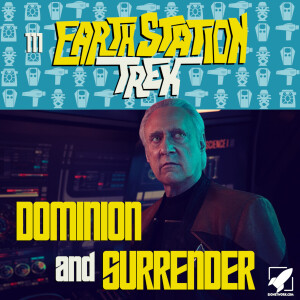 Earth Station Trek - Dominion and Surrender - Episode 111