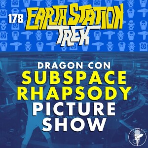 Dragon Con Subspace Rhapsody Picture Show - Earth Station Trek - Episode 178