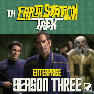 Enterprise Season Three - Earth Station Trek Episode 104