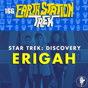 Earth Station Trek - Erigah - Episode 166