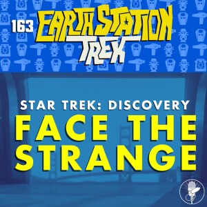 Earth Station Trek - Face the Strange - Episode 163
