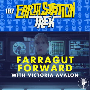 Farragut Forward - Earth Station Trek - Episode 187