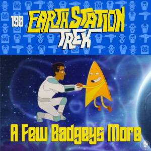 Earth Station Trek - A Few Badgeys More - Episode 138