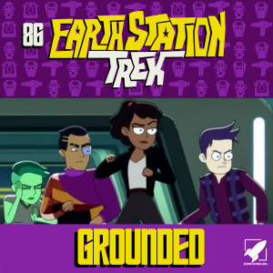 Grounded - Earth Station Trek Episode Eight-Six