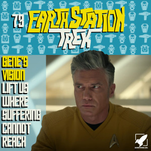 Gene’s Vision and Lift Us Where Suffering Cannot Reach - Earth Station Trek Episode Seventy-Three