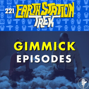 Gimmick Episodes - Earth Station Trek - Episode 221