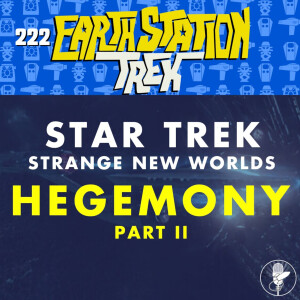 SNW "Hegemony" Part II - Earth Station Trek - Episode 222