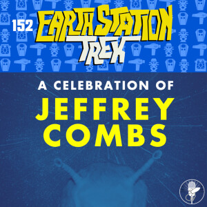 Earth Station Trek - A Celebration of Jeffrey Combs - Episode 152