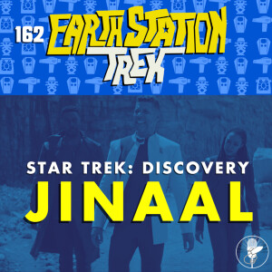 Earth Station Trek - Jinaal - Episode 162