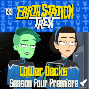 Earth Station Trek - Lower Decks Season Four Premiere - Episode 133