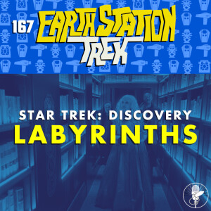 Earth Station Trek - Labyrinths - Episode 167