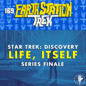 Earth Station Trek - Star Trek: Discovery Series Finale- "Life, Itself" - Episode 169