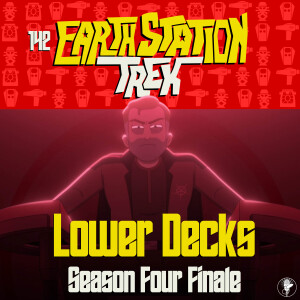 Earth Station Trek - Lower Decks Season 4 Finale - Episode 142