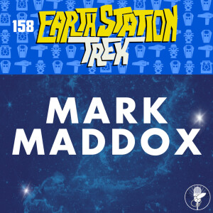 Earth Station Trek - Mark Maddox - Episode 158