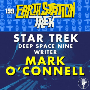 Star Trek DS9 Writer Mark O'Connell - Earth Station Trek - Episode 199