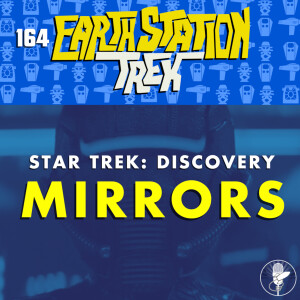Earth Station Trek - Mirrors - Episode 164