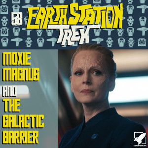 Earth Station Trek Episode Fifty-Eight - Moxie Magnus and The Galactic Barrier