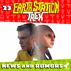 Earth Station Trek Episode Twenty-Three - News and Rumors