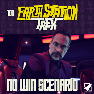 Earth Station Trek - No Win Scenario - Episode 108