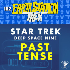 Past Tense - Earth Station Trek - Episode 182