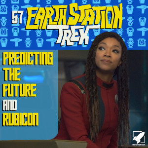 Earth Station Trek Episode Fifty-Seven - Predicting the Future and Rubicon