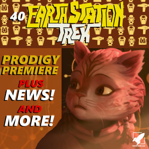 Earth Station Trek Episode Forty - Prodigy Premiere