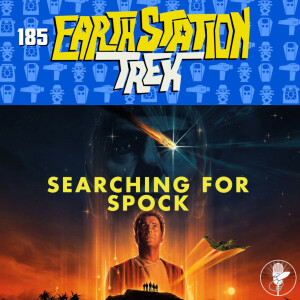 Searching for Spock - Earth Station Trek - Episode 185