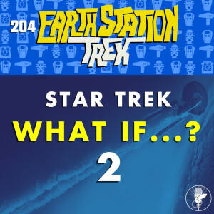 Star Trek What If...? Part 2 - Earth Station Trek - Episode 204