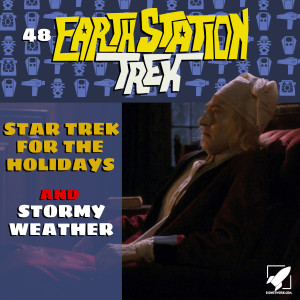Earth Station Trek Episode Forty-Eight - Star Trek for the Holidays and Stormy Weather