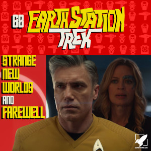 Strange New Worlds and Farewell - Earth Station Trek Episode Sixty-Eight