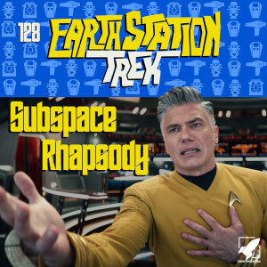 Earth Station Trek - Subspace Rhapsody - Episode 128