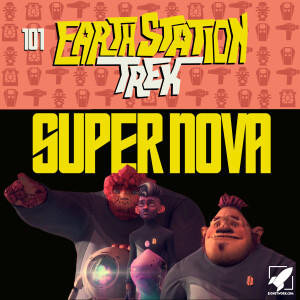 Supernova - Earth Station Trek Episode One Hundred and One