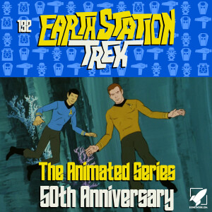 Earth Station Trek - The Animated Series 50th Anniversary - Episode 132