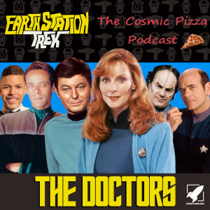 Earth Station Trek - The Doctors Featuring the Cosmic Pizza Podcast
