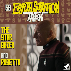 Earth Station Trek Episode Fifty-Nine - The Star Gazer and Rosetta