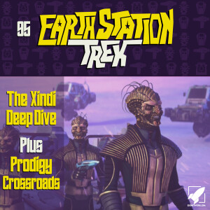 The Xindi and Crossroads - Earth Station Trek Episode Ninety-Five