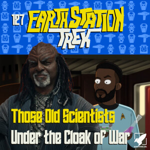 Earth Station Trek - Those Old Scientists and Under the Cloak of War - Episode 127