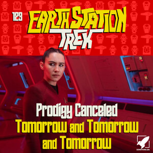 Earth Station Trek - Prodigy Canceled and Tomorrow and Tomorrow and Tomorrow - Episode 123