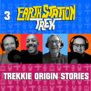 Earth Station Trek Episode Three - Trekkie Origin Stories