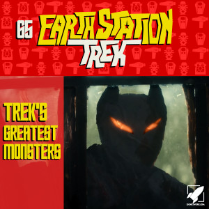 Trek’s Greatest Monsters - Earth Station Trek Episode Sixty-Five