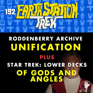 Unification and Of Gods and Angles - Earth Station Trek - Episode 192